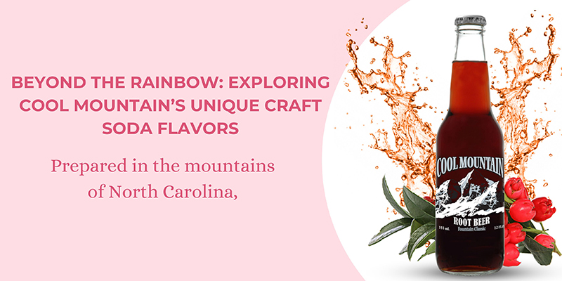 Read more about the article Beyond the Rainbow: Exploring Cool Mountain’s Unique Craft Soda Flavors